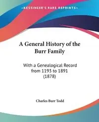 A General History of the Burr Family - Todd Charles Burr