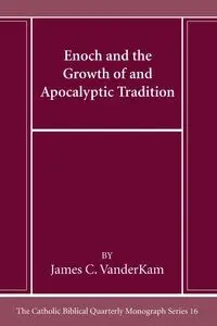 Enoch and the Growth of and Apocalyptic Tradition - James C. Vanderkam