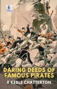 DARING DEEDS OF FAMOUS PIRATES - Chatterton E. Keble