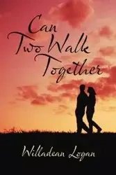 Can Two Walk Together - Logan Willadean