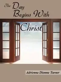 The Day Begins With Christ - Adrienna Turner