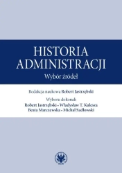 Historia administracji. Wybór źródeł - red. Robert Jastrzębski