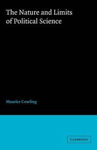 The Nature and Limits of Political Science - Maurice Cowling