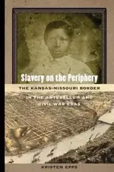Slavery on the Periphery - Kristen Epps
