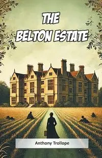 The Belton Estate - Anthony Trollope