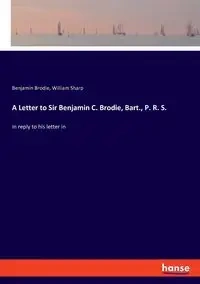 A Letter to Sir Benjamin C. Brodie, Bart., P. R. S. - William Sharp