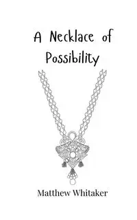 A Necklace of Possibility - Matthew Whitaker