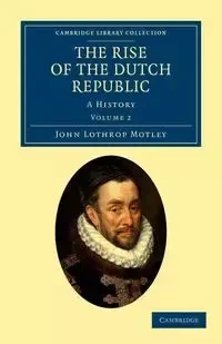 The Rise of the Dutch Republic - Volume 2 - John Motley Lothrop