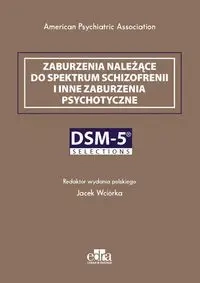 Zaburzenia należące do spektrum schizofrenii i inne zaburzenia psychotyczne. DSM-5 Selections - praca zbiorowa