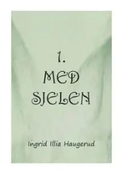1. med sjelen - Ingrid Haugerud Illia