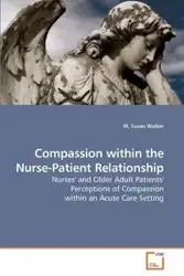 Compassion within the Nurse-Patient Relationship - Walker Susan M