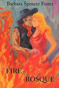 Fire in the Bosque - Foster Barbara Spencer