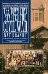 The Town That Started the Civil War - Brandt Nat