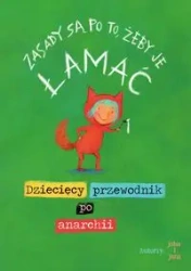 Zasady są po to, żeby je łamać. Dziecięcy przewodnik po anarchii - John i Jana