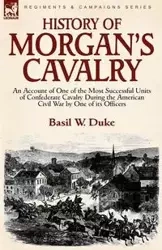History of Morgan's Cavalry - Basil W. Duke