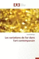 Les variations de l'or dans l'art contemporain - FREDERIQUE-L