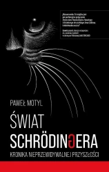 Świat Schrodingera. Kronika nieprzewidywalnej przyszłości - Paweł Motyl