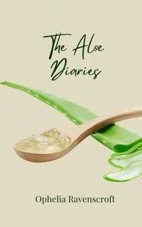 The Aloe Diaries - Ophelia Ravenscroft