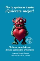 No te quieras tanto. ¡Quiérete mejor! - Ramos Joaquín Rández