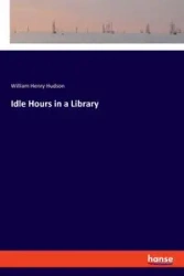Idle Hours in a Library - William Henry Hudson