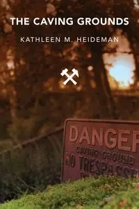 The Caving Grounds - Kathleen Heideman