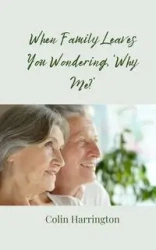 When Family Leaves You Wondering, 'Why Me?' - Colin Harrington