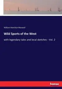 Wild Sports of the West - Maxwell William Hamilton