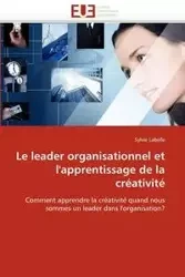 Le leader organisationnel et l''apprentissage de la créativité - LABELLE-S