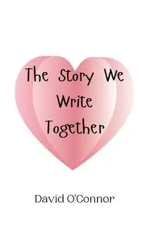 The Story We Write Together - David O'Connor