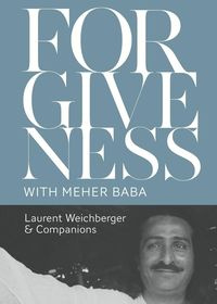 Forgiveness with Meher Baba - Weichberger Laurent