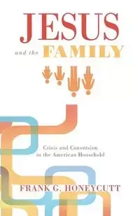 Jesus and the Family - Frank G. Honeycutt
