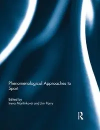 Phenomenological Approaches to Sport - Martínková Irena