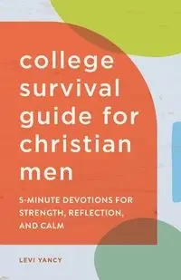 College Survival Guide for Christian Men - Levi Yancy