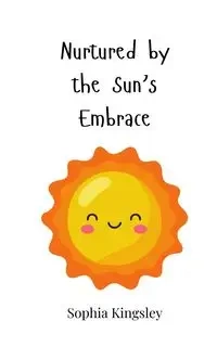 Nurtured by the Sun's Embrace - Sophia Kingsley
