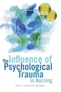 The Influence of Psychological Trauma in Nursing - Karen Foli  J.