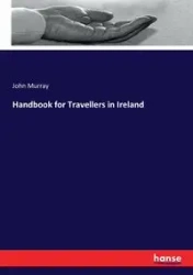 Handbook for Travellers in Ireland - Murray John
