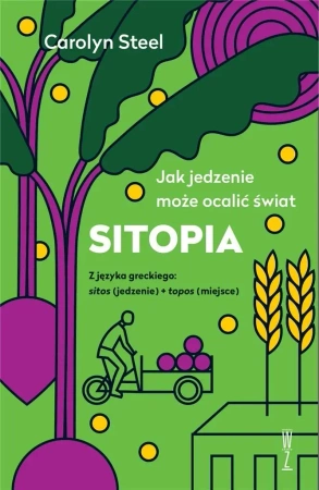 SITOPIA Jak jedzenie może ocalić świat - Carolyn Steel