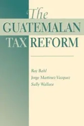 The Guatemalan Tax Reform - Roy Bahl