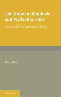 The Union of Moldavia and Wallachia, 1859 - East W. G.
