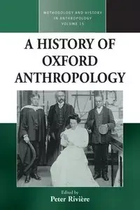 A History of Oxford Anthropology - Rivière Peter