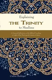 Explaining the Trinity to Muslims - Carlos Madrigal