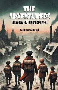 The Adventurers A Story of a Love-Chase - Aimard Gustave