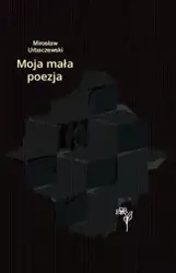 Moja mała poezja - Mirosław Urbaczewski