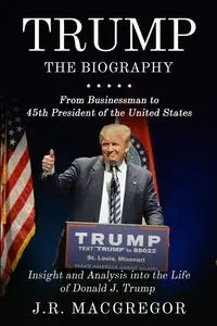 Trump - The Biography - MacGregor J.R.