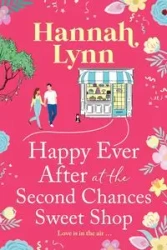 Happy Ever After at the Second Chances Sweet Shop - Lynn Hannah