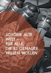 Schöne alte Welt für alle, die es genauer wissen wollen - Eveline Pawlich