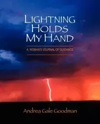 LIGHTNING HOLDS MY HAND - Andrea Gale Goodman