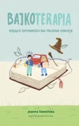 Bajkoterapia. Kojące opowieści na trudne emocje - Joanna Stawińska