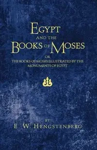 Egypt and the Books of Moses - Hengstenberg E. W.