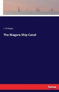 The Niagara Ship Canal - Hayes J. D
